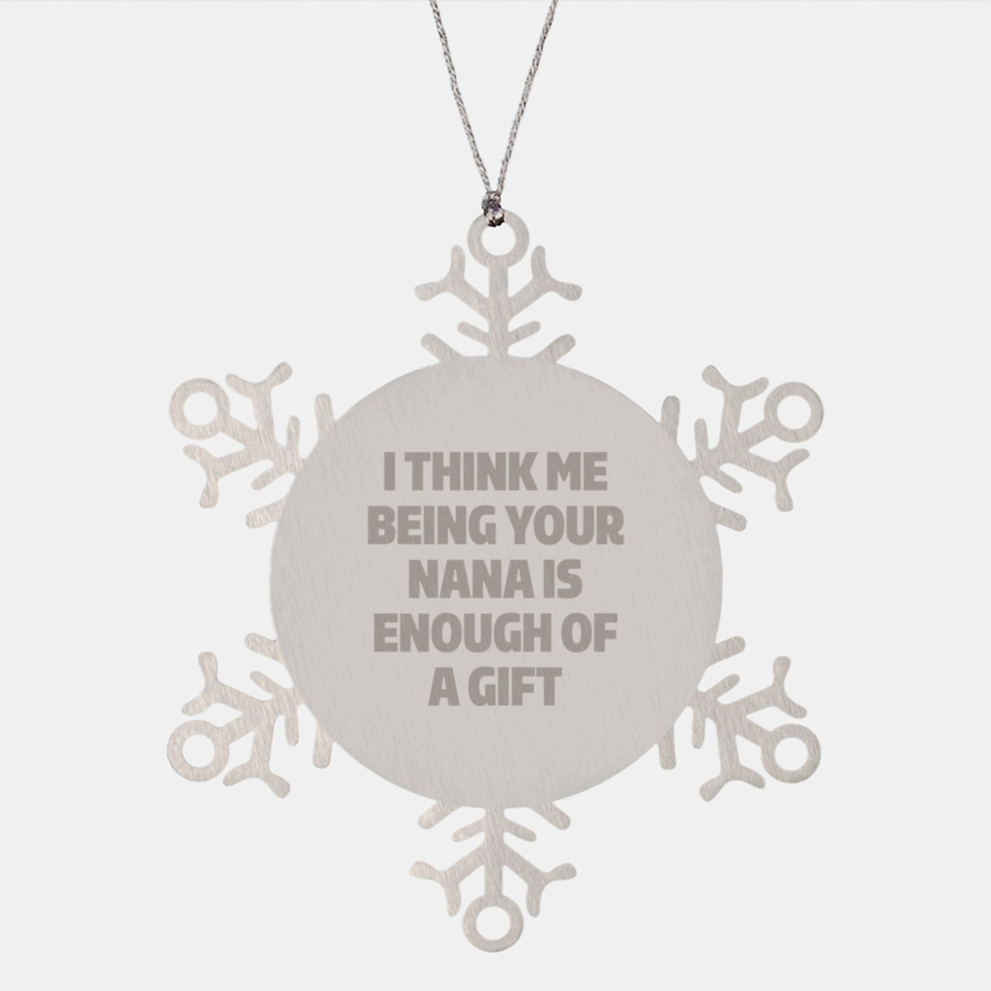 Funny Nana Gifts from Men to Women, Nana Christmas Unique Ornaments with Quote 'I Think Me Being Your Nana Is Enough Of A Gift' - Image 1