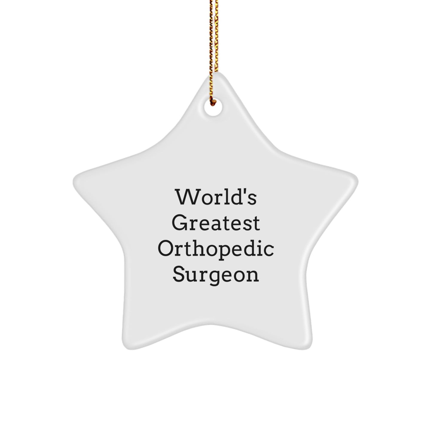 Funny Quirky Gift for Orthopedic Surgeons, World's Greatest Star Ornament, Gifts from Friends to Family - Image 1