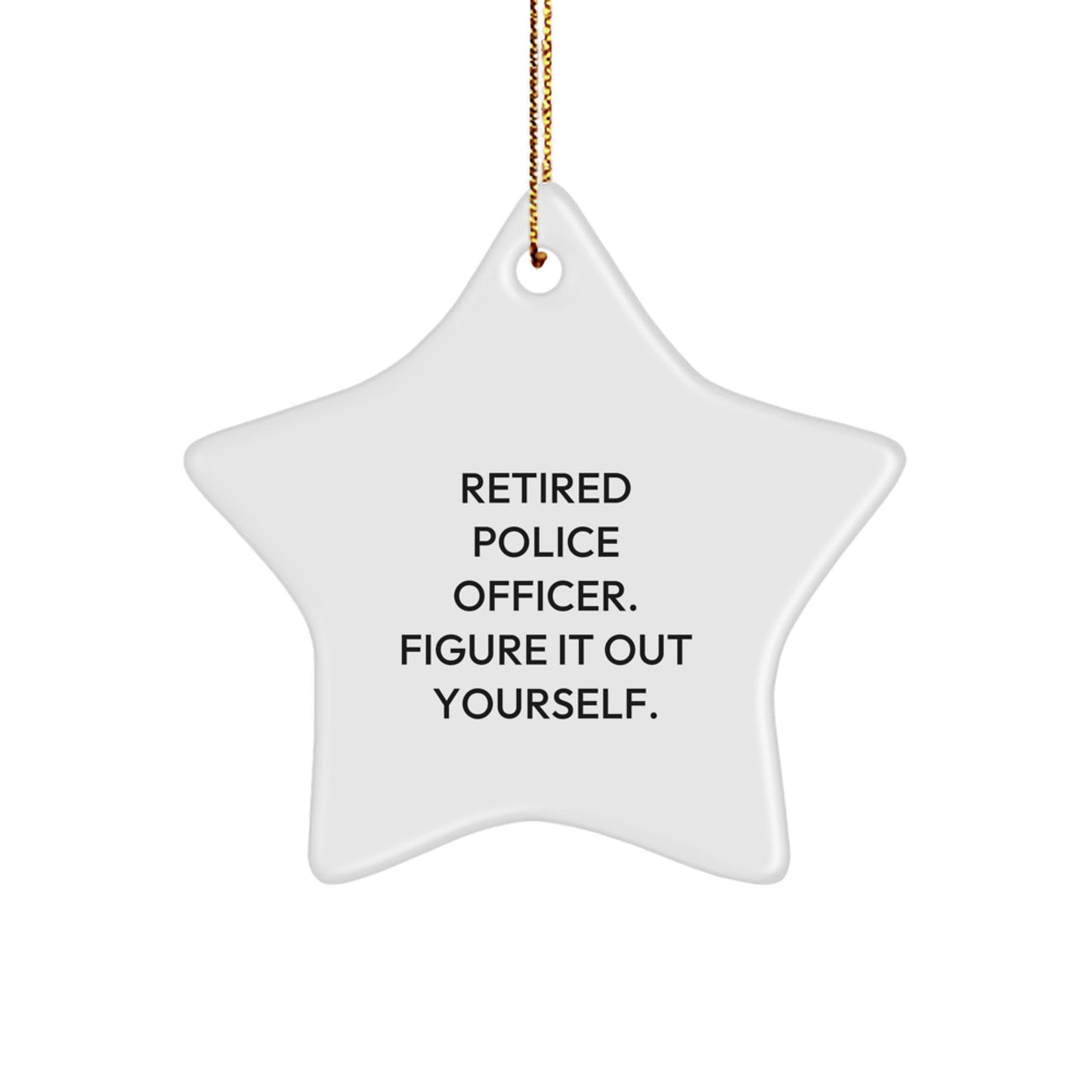 Police Officer Star Ornament Gifts from Friends to Retired Officers - Figure It Out Yourself - Christmas Unique Gifts - Image 1