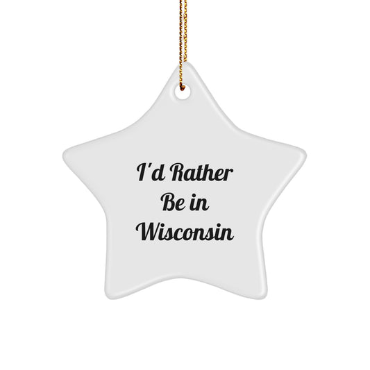 Wisconsin Gifts from Friends to Family - I'd Rather Be In Wisconsin Star Ornament, Christmas Unique Gifts - Image 1