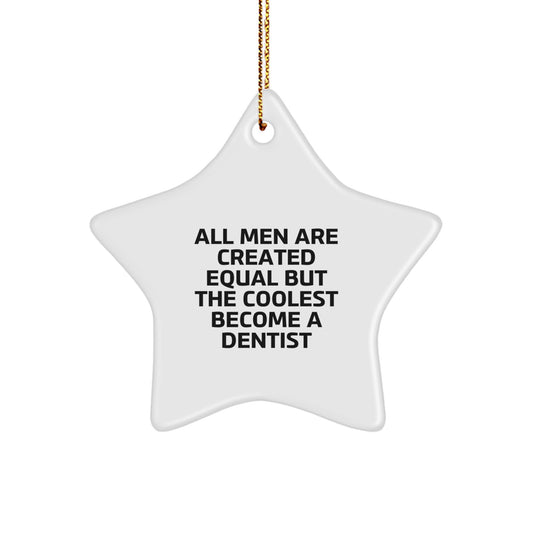 Funny Dentist Gifts from Men - All Men Are Created Equal But The Coolest Become A Dentist Star Ornament for Christmas Unique Gifts - Image 1