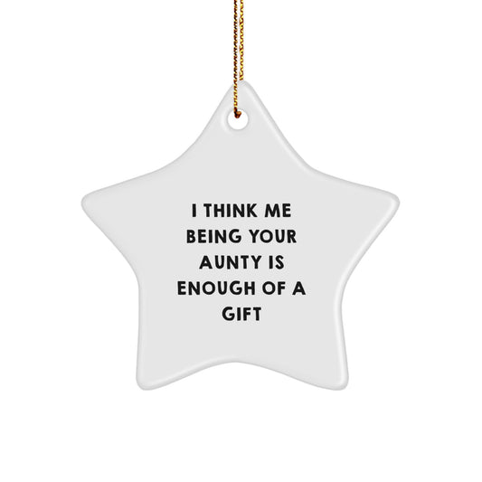 Funny Aunty Gifts from Family, I Think Me Being Your Aunty Is Enough Of A Gift, Star Ornament for Christmas - Image 1