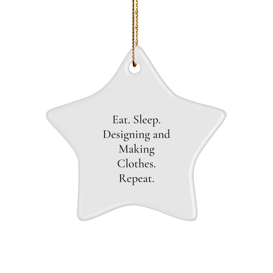 Designing and Making Clothes Star Ornament, Funny Quote Gifts for Women, Men, Friends, Family - Gifts from the Heart, Eat. Sleep. Designing And Making Clothes. Repeat., Unique Christmas Unique Gifts - Image 1