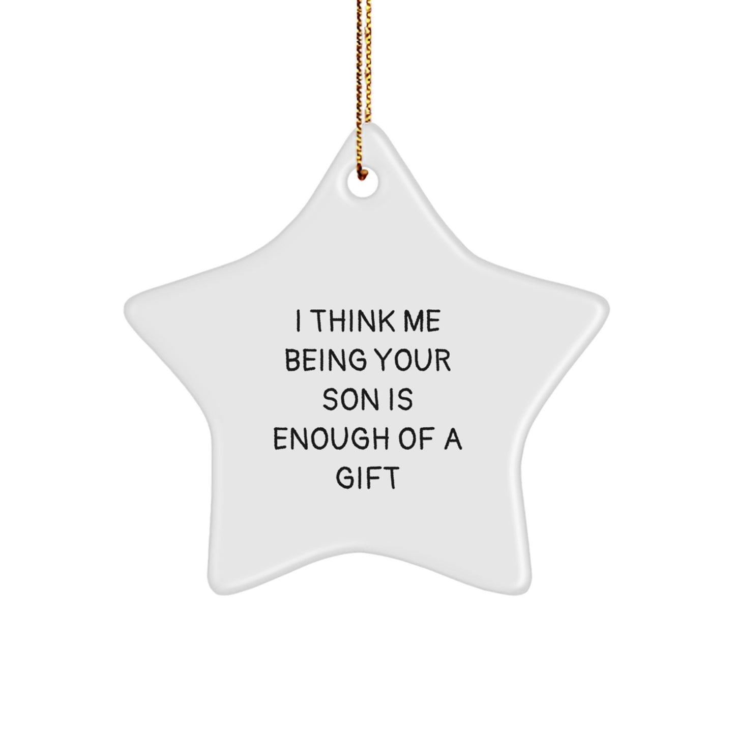 Gifts from Family Members for Son - Funny Star Ornament for Christmas Decoration - Inspirational Quote 'I Think Me Being Your Son Is Enough Of A Gift' for Men, Women, Family - Image 1