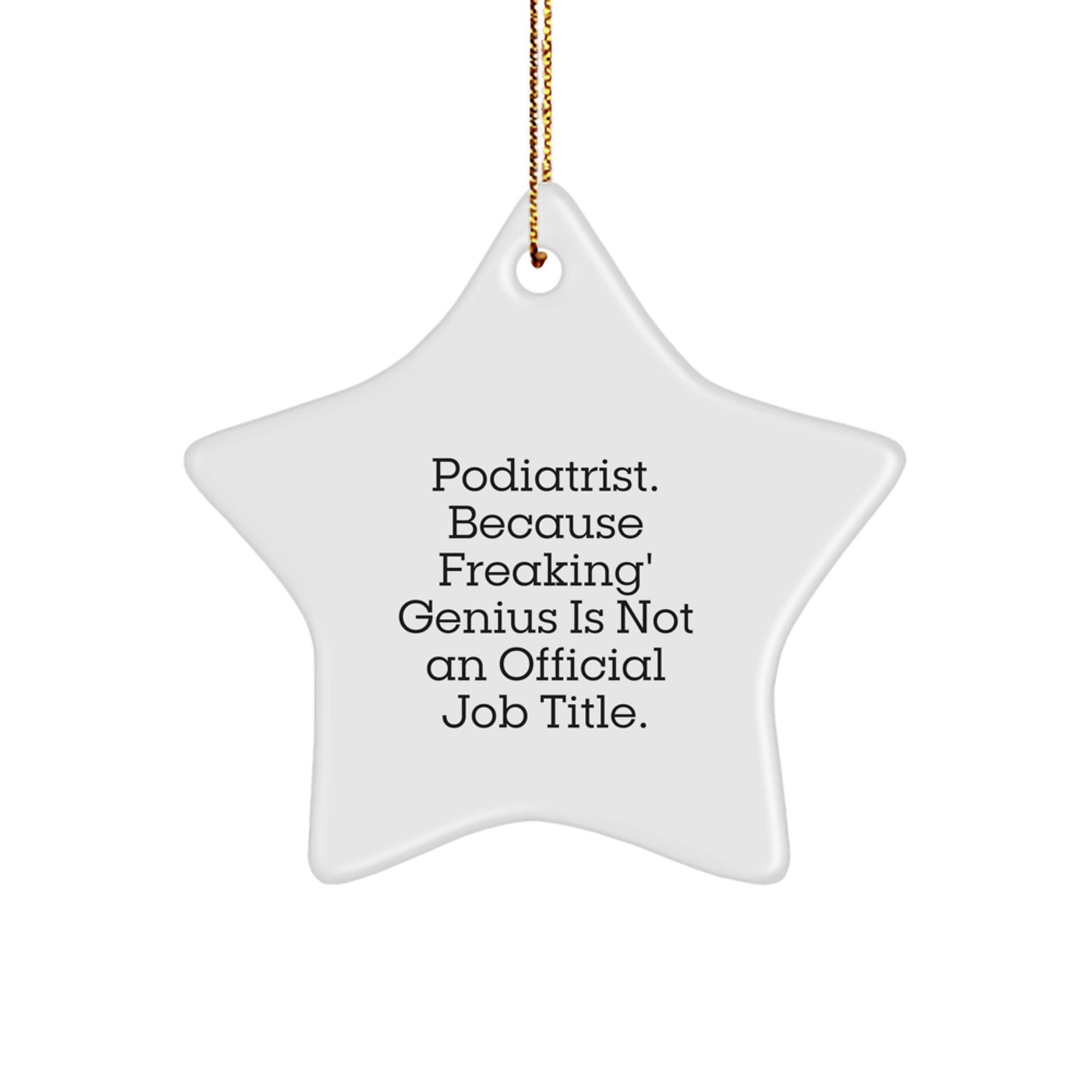 Funny Podiatrist Gifts from Friends and Family - Christmas Star Ornament 'Podiatrist. Because Freaking' genius Is Not An Official Job Title.' - Image 1