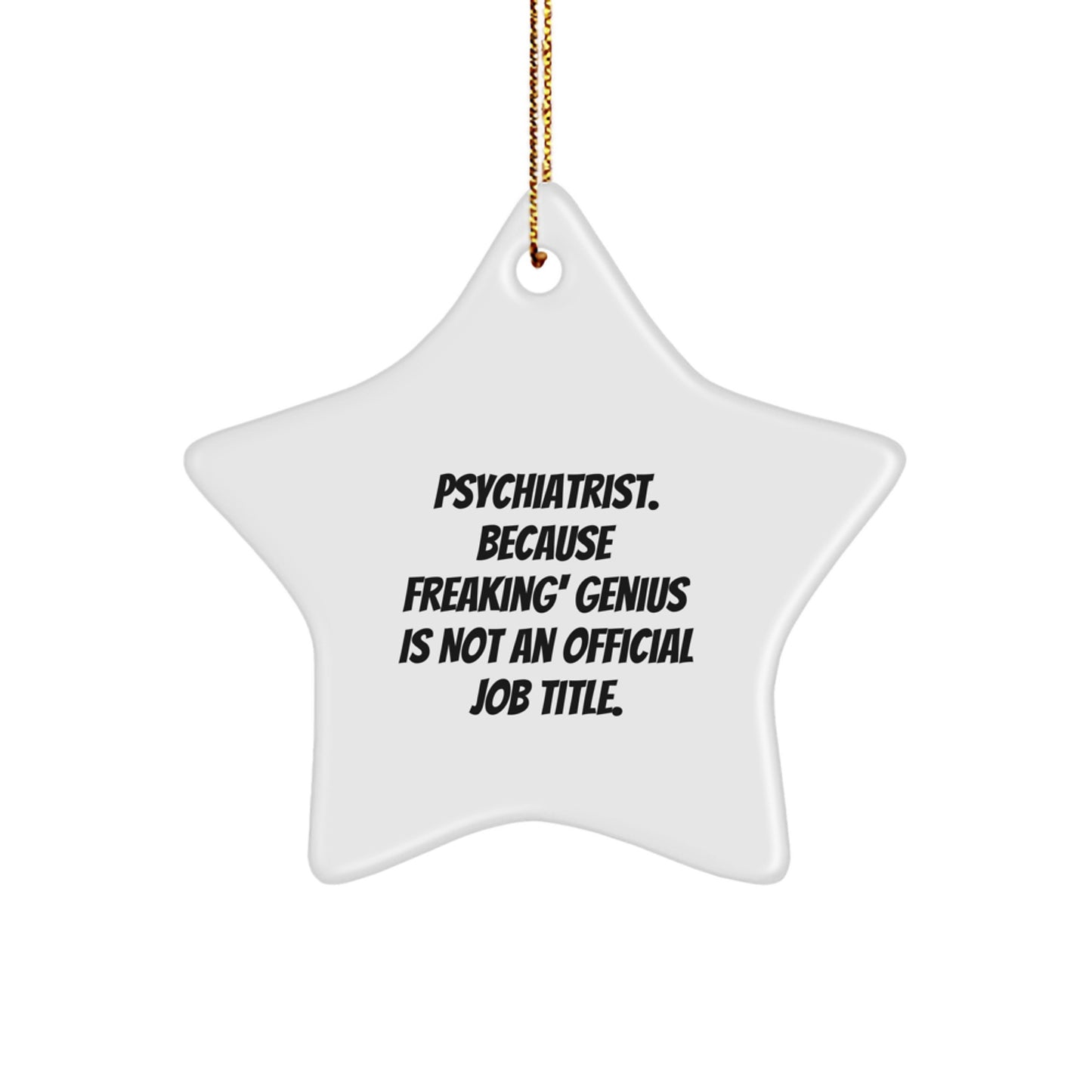 Funny Psychiatrist Gifts for Men, Unique Star Ornament, Christmas Unique Gifts from Friends to Family, 'Psychiatrist. Because Freaking' genius Is Not An Official Job Title.' - Image 1