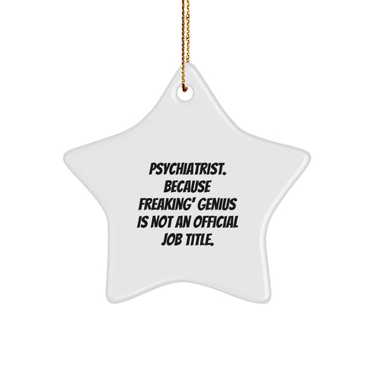 Funny Psychiatrist Gifts for Men, Unique Star Ornament, Christmas Unique Gifts from Friends to Family, 'Psychiatrist. Because Freaking' genius Is Not An Official Job Title.' - Image 1