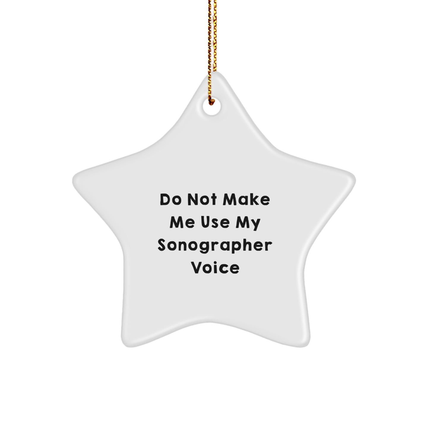 Funny Sonographer Gifts from Friends for Men and Women - Christmas Unique Star Ornament, Inspirational Quote, Do Not Make Me Use My Sonographer Voice, Star Shaped Decor. - Image 1