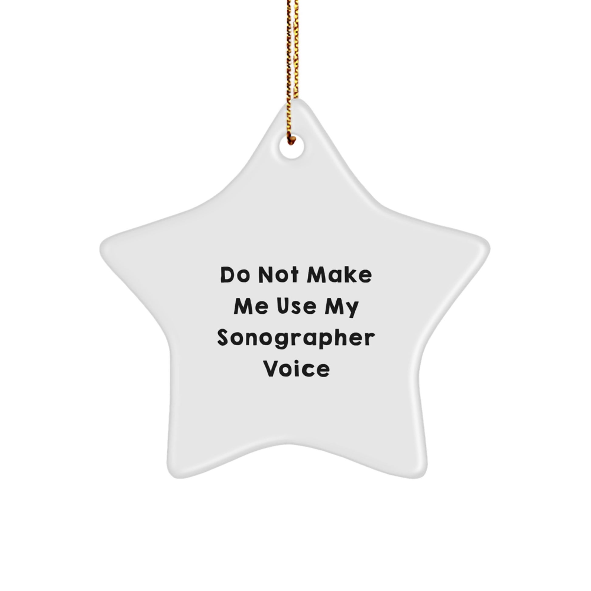 Funny Sonographer Gifts from Friends for Men and Women - Christmas Unique Star Ornament, Inspirational Quote, Do Not Make Me Use My Sonographer Voice, Star Shaped Decor. - Image 1