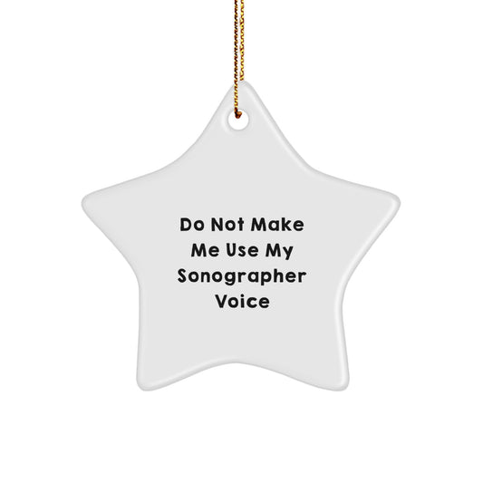 Funny Sonographer Gifts from Friends for Men and Women - Christmas Unique Star Ornament, Inspirational Quote, Do Not Make Me Use My Sonographer Voice, Star Shaped Decor. - Image 1