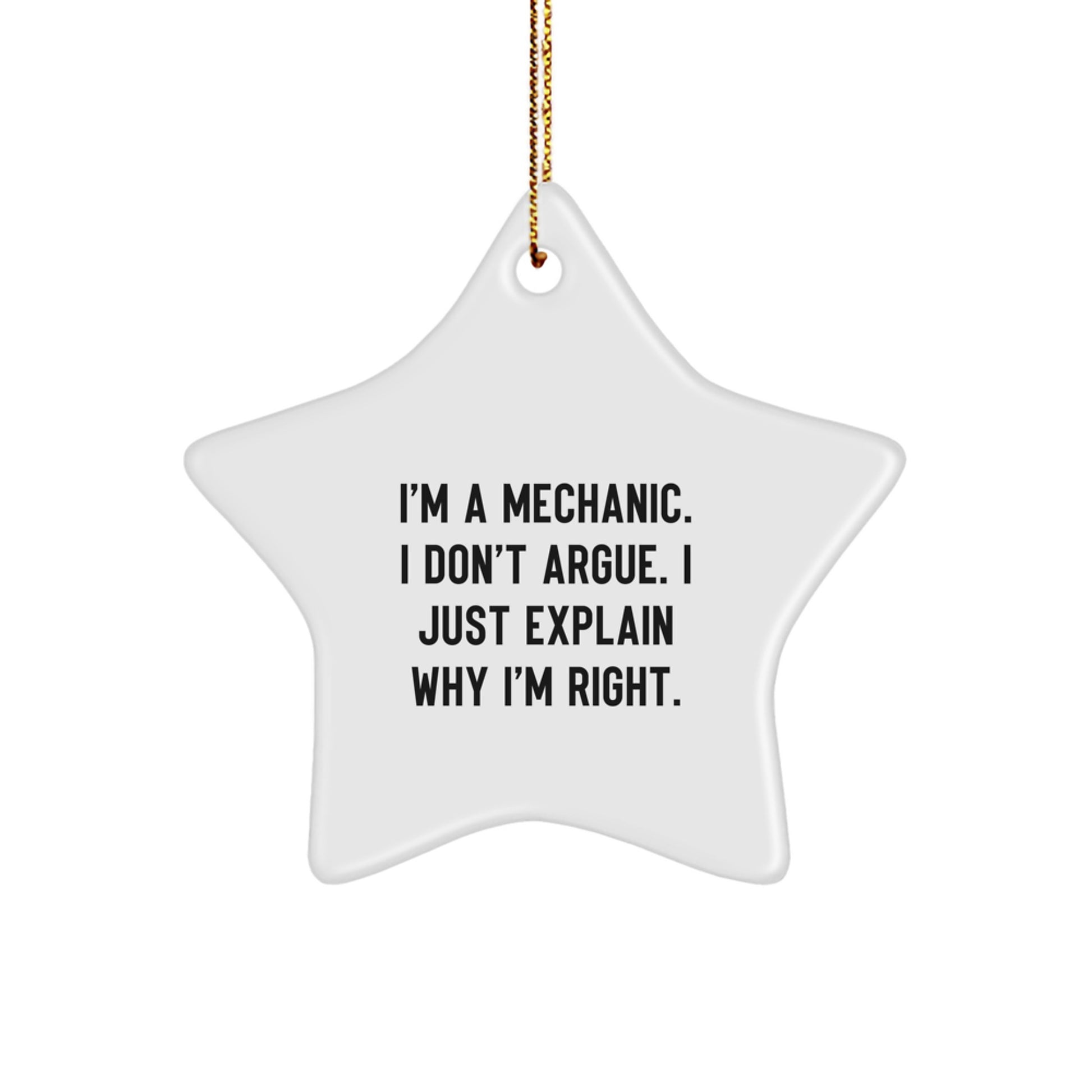Funny Mechanic Gifts from Friends - Christmas Star Ornament, Inspirational Quote 'I'm A Mechanic. I Don't Argue. I Just Explain Why I'm Right.' - Image 1