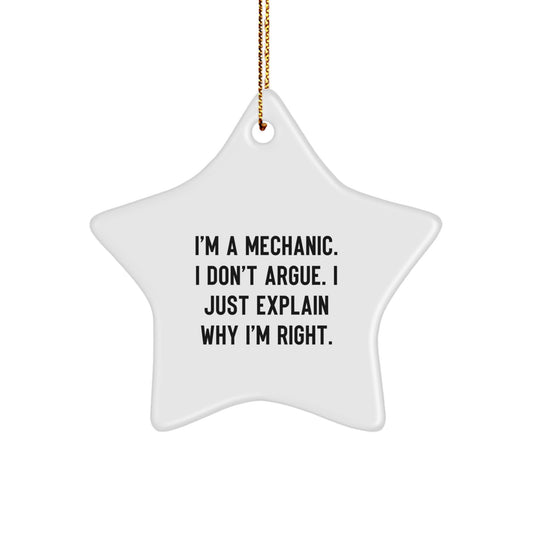 Funny Mechanic Gifts from Friends - Christmas Star Ornament, Inspirational Quote 'I'm A Mechanic. I Don't Argue. I Just Explain Why I'm Right.' - Image 1