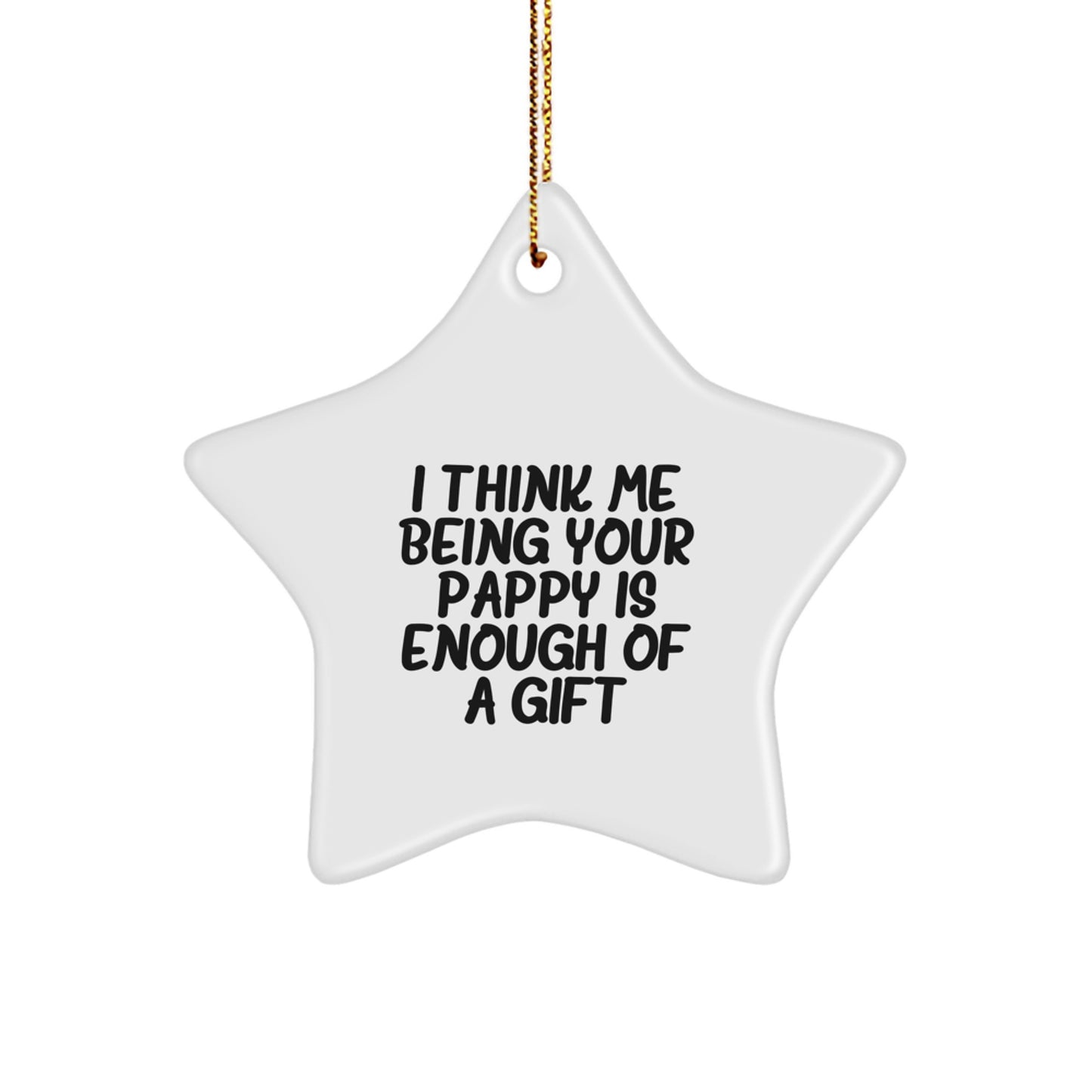 Funny Pappy Star Ornament Gifts from Pappy, Christmas Unique Gifts for Pappy, A Heartfelt 'I Think Me Being Your Pappy Is Enough Of A Gift' Decoration - Image 1