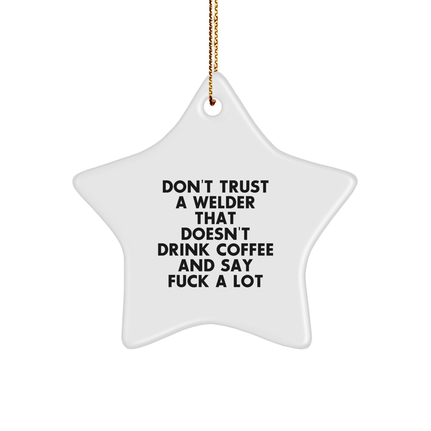 Funny Welder Gifts from Friends, Unique Star Ornament for Christmas, Don't Trust a Welder That Doesn't Drink Coffee - Image 1