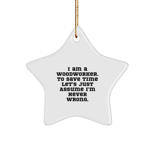 Woodworker's Wise Gift, Funny Star Ornament, 'I Am a Woodworker...' Christmas Unique Gifts for Men, Women, Friends, Family - Image 1