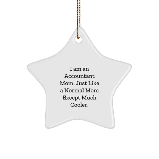 Accountant Mom's Star Ornament, Funny Gift from Mom to Accountant Friends, Unique Christmas Unique Gifts for Accountant, 'I Am An Accountant Mom. Just Like A Normal Mom Except Much Cooler.' - Image 1