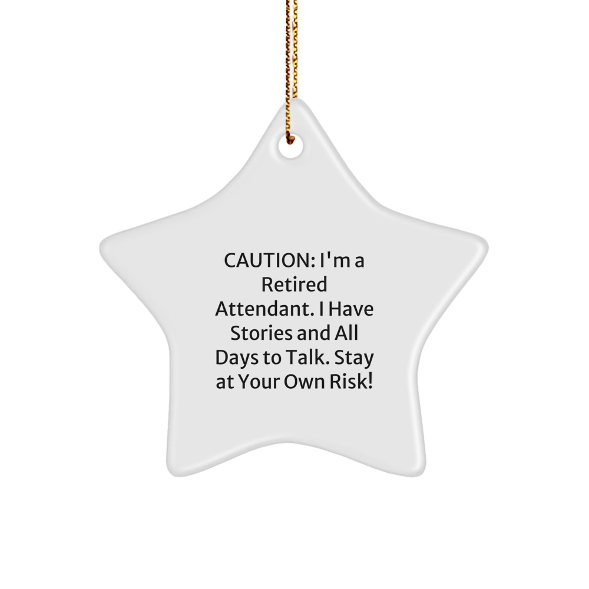 Attendant Gifts: Funny Star Ornament, 'Caution: I'm A Retired Attendant. I Have Stories And All Days To Talk. Stay At Your Own Risk!' Christmas Unique Gift for Attendants from Friends - Image 1
