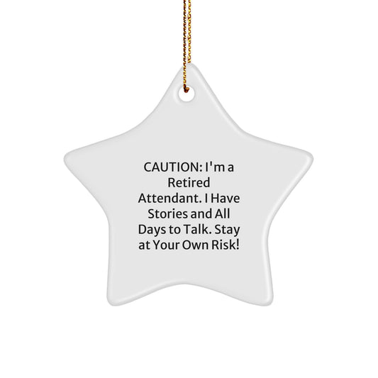 Attendant Gifts: Funny Star Ornament, 'Caution: I'm A Retired Attendant. I Have Stories And All Days To Talk. Stay At Your Own Risk!' Christmas Unique Gift for Attendants from Friends - Image 1