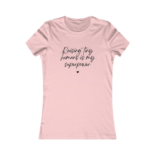Raising Tiny Humans Is My Superpower Women's Favorite T-Shirt - Light Colors with Black Lettering